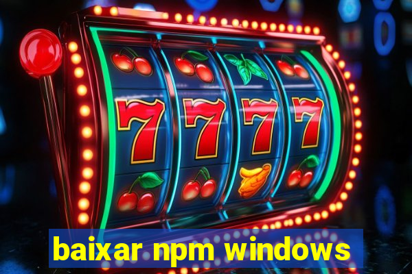 baixar npm windows